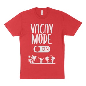 Vacay Mode Shirt - Vacation Mode Shirt - Adult Unisex Men Women Shirt - Summer Shirt