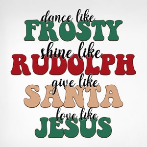 Dance Like Frosty Shine als Rudolph Give like Santa Love Like Jesus SVG, Dance Like Frosty Svg, Christmas Svg, Retro Christmas Svg, png, eps