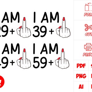 I Am 39 Plus Middle Finger Svg, I Am 49 Plus Middle Finger Svg, 50th Birthday Gifts Svg, I Am 29 Plus 1 Svg, I Am 59 Plus Svg, Png, Cricut