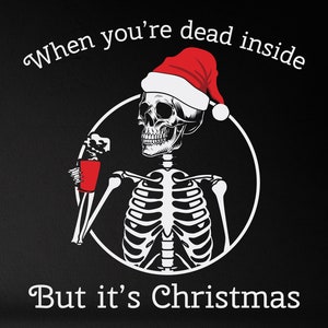 Quand vous êtes mort à l’intérieur mais c’est Noël Svg, Noël Svg, Squelette Svg, Squelette de Noël Svg, Squelette du Père Noël Svg, Png, Eps, Cricut