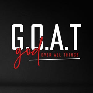 May include: Black background with the white letters "G.O.A.T." and the red word "god" in a cursive font. Below the letters, the words "OVER ALL THINGS" are in red. A white line underlines the text.
