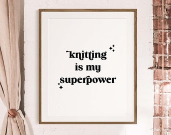 Knitting Is My Superpower Typography Digital Wall Art, Knit Saying Printable Poster, Knitting Digital Download, Knitting Print, Knitter Gift