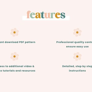 May include: A graphic with the word "features" in colorful letters.  Four features are listed: instant download PDF pattern, access to additional video & photo tutorials and resources, professional quality control to ensure easy use, and detailed, step by step instructions.