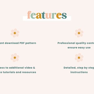 May include: A light pink background with the word "features" in pastel colors. Below are four bullet points with text: "Instant download PDF pattern", "Professional quality control to ensure easy use", "Access to additional video & photo tutorials and resources", and "Detailed, step by step instructions".