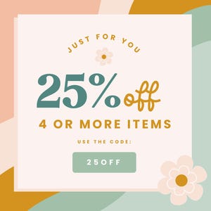 May include: A white card with a 25% off sale announcement for 4 or more items. The card has a green and yellow floral design and the text "JUST FOR YOU" at the top. The discount code is "25OFF".