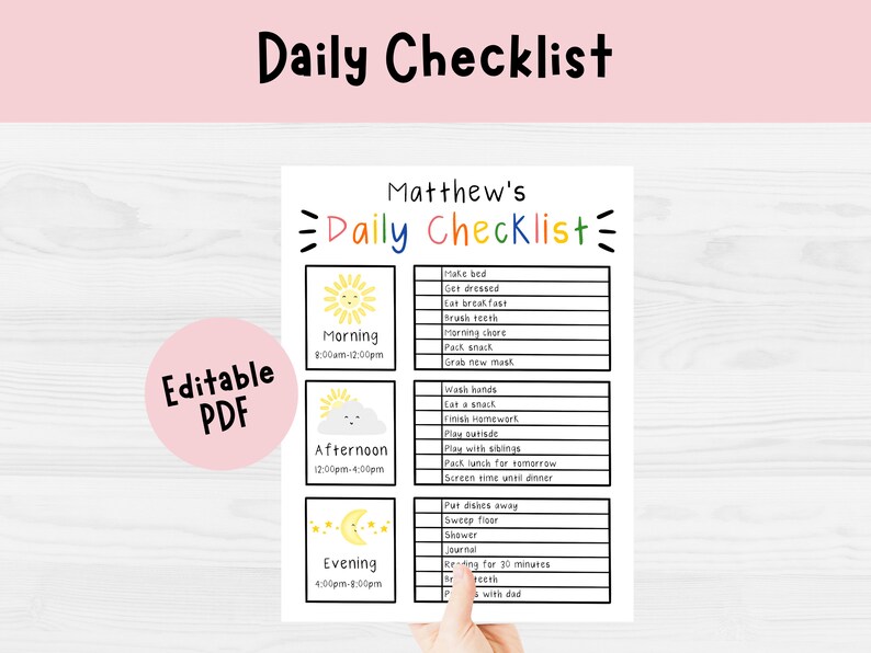 May include: A white printable daily checklist with the title "Daily Checklist" at the top. The checklist is divided into morning, afternoon, and evening sections, with a list of tasks for each time of day. The text "Editable PDF" is also visible.
