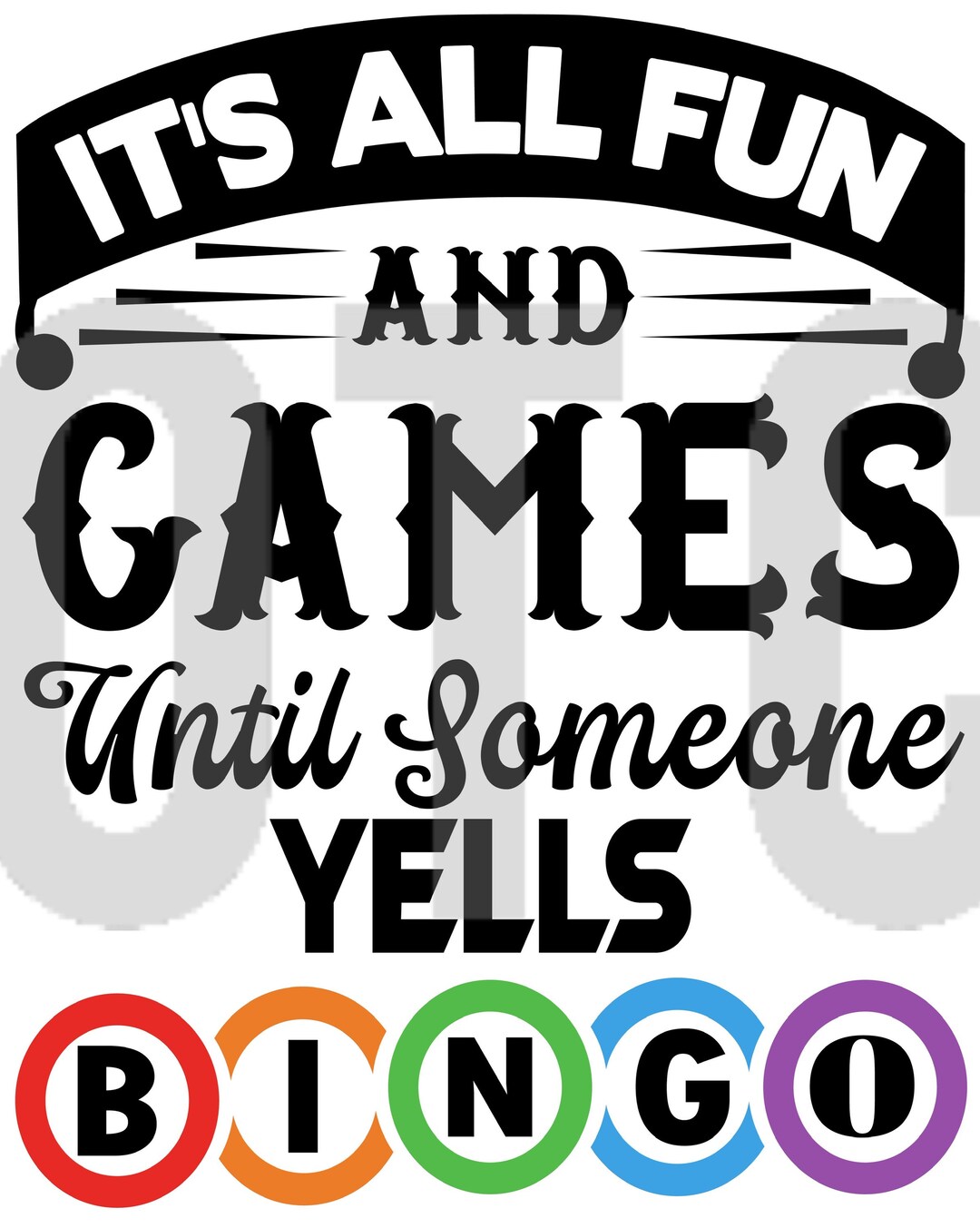 Its All Fun and Games Until Someone Yells Bingo Ready to Press