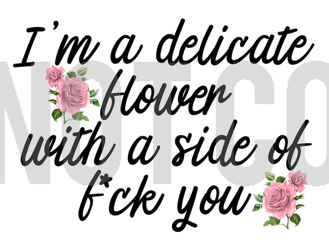 Im a Delicate Flower Ready to Press Sublimation Transfer Etsy