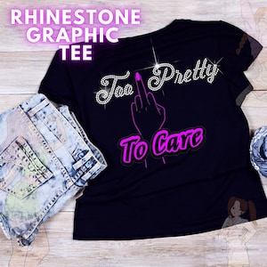 Too Pretty To Care Rhinestone Shirt Custom Made HTV Shirt  Women's Rhinestone T-Shirt Original Artwork Graphic Tee Girl's Graphic Tee
