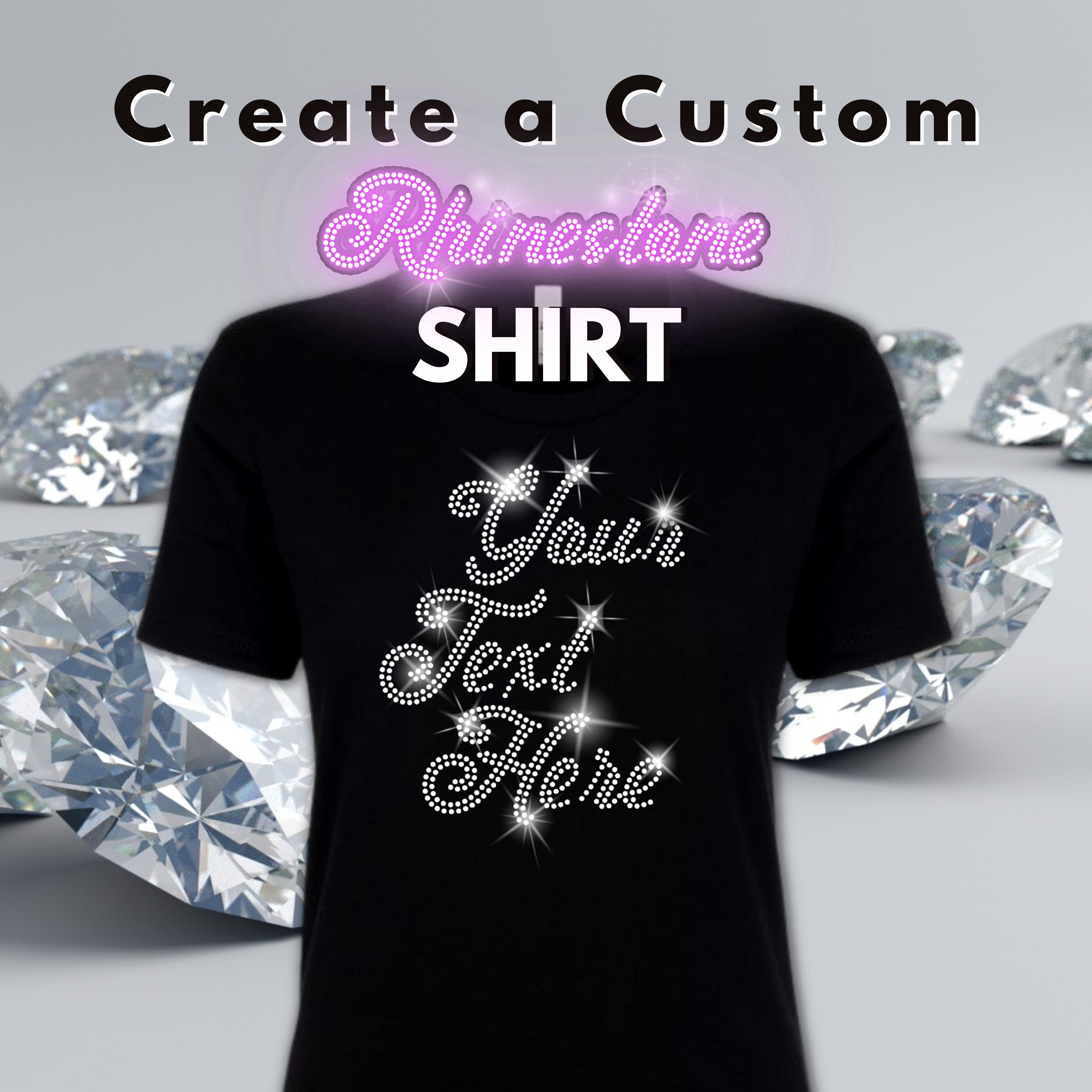 Design Your Own Shirt Custom Rhinestone Shirt Your Text Here Custom Design  Create a T Shirt Custom Bling Tshirt Gift Diamond T-shirt 