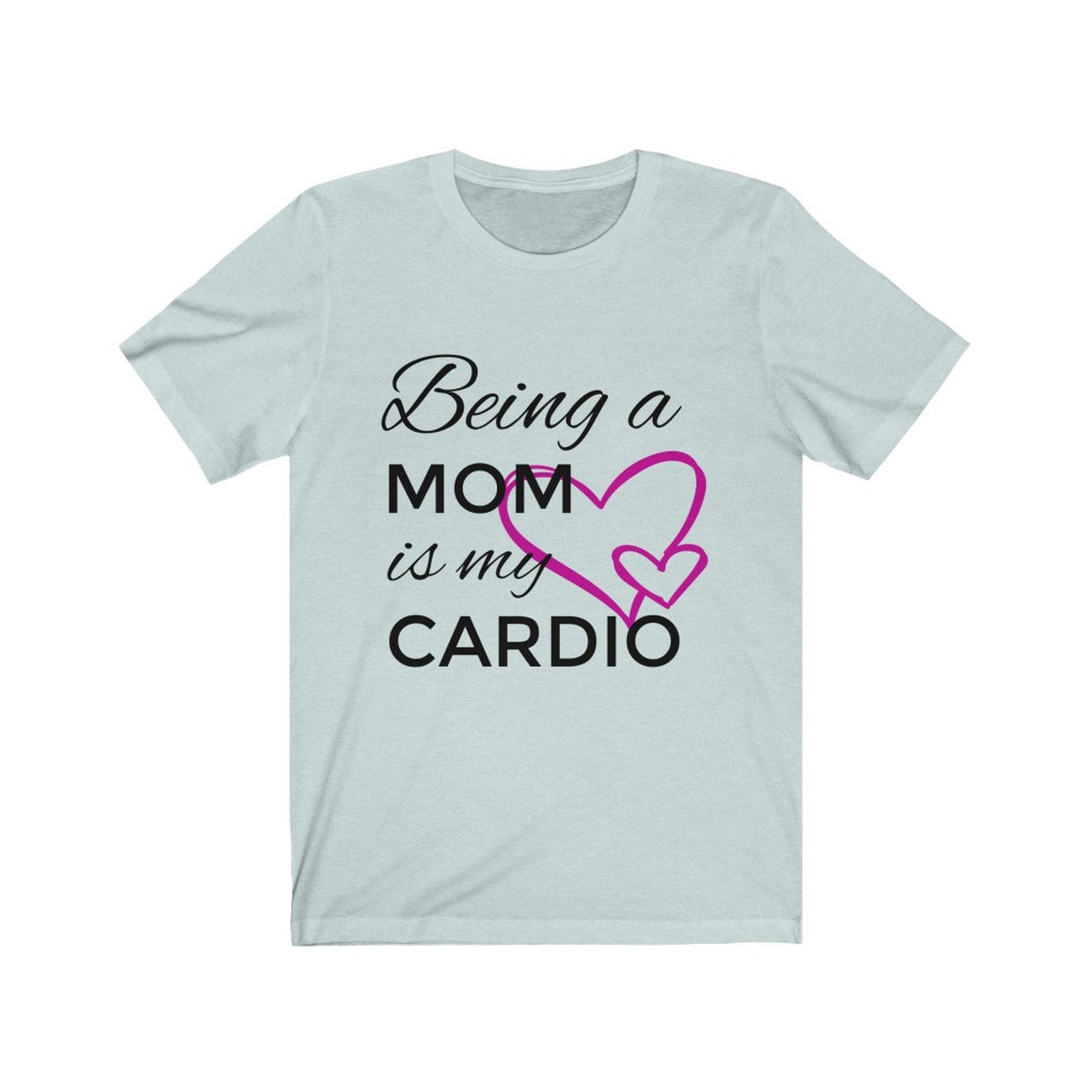 Being a Mom is My Cardio Shirt, Fit Mom, Strong Mom, Mom Workout Shirt