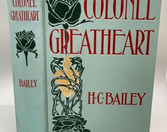 COLONEL GREATHEART by H.C.Bailey 1908 Bobbs-Merril First Edition, Art Nouveau Cover, DD