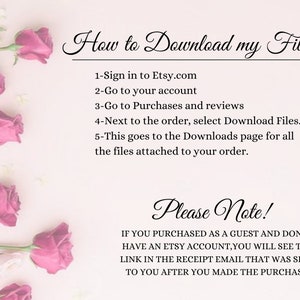 May include: Pink roses on a white background with text explaining how to download files from Etsy. The text reads: "How to Download my Files? 1-Sign in to Etsy.com 2-Go to your account 3-Go to Purchases and reviews 4-Next to the order, select Download Files. 5-This goes to the Downloads page for all the files attached to your order. Please Note! IF YOU PURCHASED AS A GUEST AND DONOT HAVE AN ETSY ACCOUNT, YOU WILL SEE THE LINK IN THE RECEIPT EMAIL THAT WAS SENT TO YOU AFTER YOU MADE THE PURCHASE."