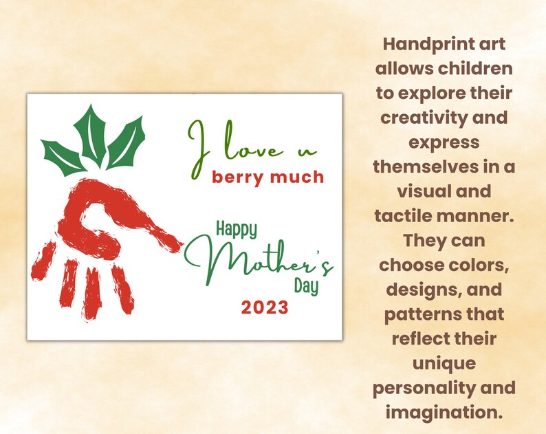 May include: A red handprint with green holly leaves on a white background. The text "I love you berry much" is written in cursive. Below the handprint is the text "Happy Mother's Day 2023".