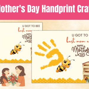 May include: A printable Mother's Day craft featuring a bee and a handprint. The text reads "U got to bee best mom ever" and "Happy Mother's Day".