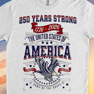 250 Years Strong USA Shirt, Happy 250th Birthday USA Shirt, America 250th Anniversary Tee, Independence Day T-Shirt