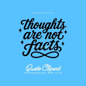 May include: A digital graphic on a light blue background with the text "thoughts are not facts" in black cursive script. The words are surrounded by four black star shapes. Below the text is the phrase "Quote Clipart" and "TRANSPARENT PNG FILE" in white.