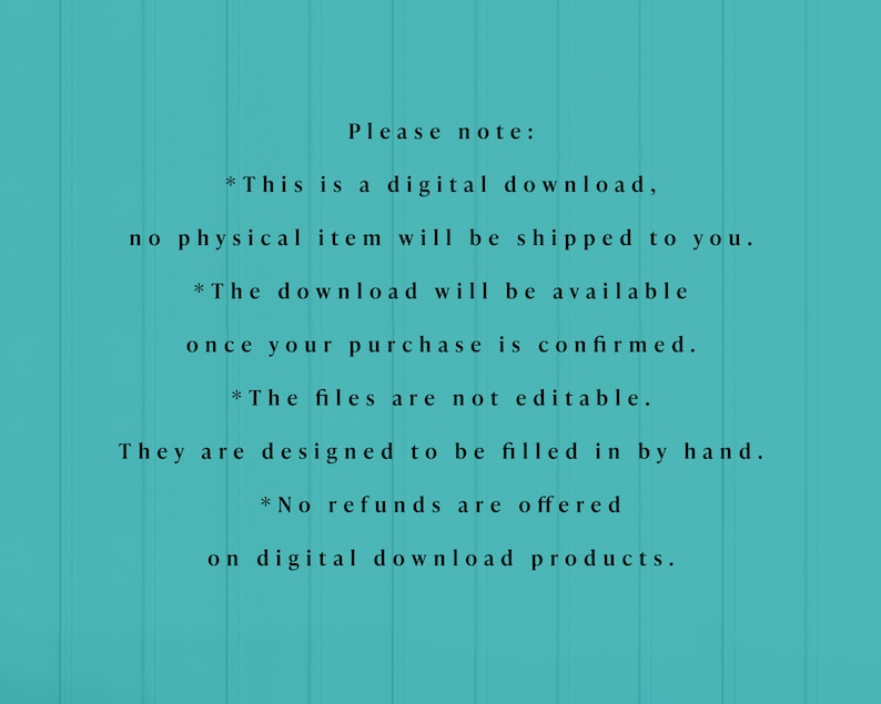 Puede incluir: Texto sobre un fondo turquesa con texto blanco que dice: "Tenga en cuenta: *Esta es una descarga digital, no se enviar&aacute; ning&uacute;n art&iacute;culo f&iacute;sico. *La descarga estar&aacute; disponible una vez que su compra se confirme. *Los archivos no son editables. Est&aacute;n dise&ntilde;ados para ser rellenados a mano. *No se ofrecen reembolsos en productos digitales descargables."