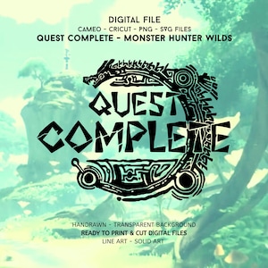 May include: Black digital file with the text "QUEST COMPLETE" in a stylized font, surrounded by an intricate design. The image also includes the text "MONSTER HUNTER WILDS" and mentions "CAMEO - CRICUT - PNG - SVG FILES".