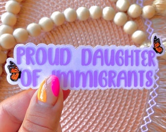 Proud Daughter of Immigrants Sticker| Waterproof Sticker| Butterfly Sticker| Laptop Sticker| Immigration, DACA, Latinx, vinyl, monarch