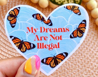 My Dreams are Not Illegal Sticker | Waterproof Sticker| Heart Sticker| Monarch Butterfly| WaterBottle Sticker| Dreamers | immigration, DACA