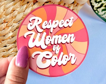 Respect Women of Color Sticker | Waterproof Sticker| POC | Empowering Sticker| Women supporting Women| Laptop Sticker| Minority, cultural
