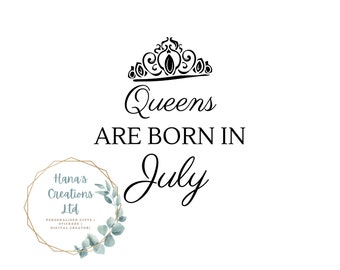 Queens are born in july | svg png pdf file | instant download | uk svg file | cricut silhouette brother cut file |