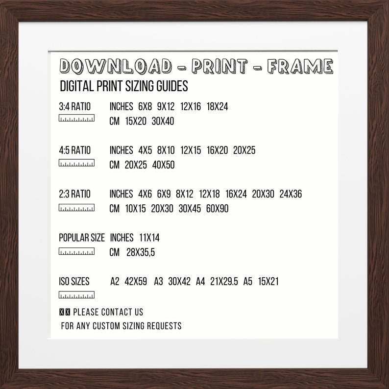 May include: A brown wood picture frame with a white mat and a black and white graphic with the text "DOWNLOAD - PRINT - FRAME" and "DIGITAL PRINT SIZING GUIDES". The graphic lists different print sizes in inches and centimeters.