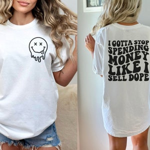 Retro, groovy, wavy font &quot;I Gotta Stop Spending Money Like I Sell Dope&quot; Comfort Colors T-Shirt, sarcastic tshirt, adult funny shirt