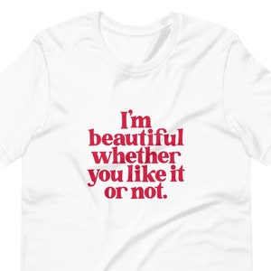 Ik ben mooi Unisex T-Shirt / / feminist t-shirt T-shirt vrouwelijke vrouwen gelijkheid