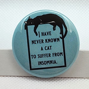 Cat button - I have never known a cat to suffer from insomnia - cat - button - pin - pinback button