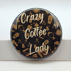 Coffee button - crazy coffee lady - coffee - button - pin - pinback button