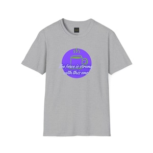 Star Wars The Force is Strong Unisex Softstyle T-Shirt, Coffee Lover Gift, Geeky Clothing, Sci-Fi Fan Tee, May the 4th Be With You Shirt