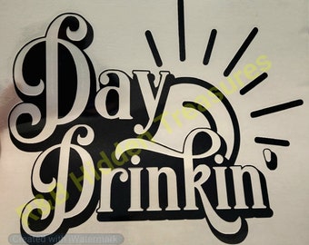 Ready To Press Day Drinkin' HTV Print, EcoSolvent Transfer, Day, Daytime, Sunday Funday, Ready to Press HTV, EcoSolvent Transfer, Drinking