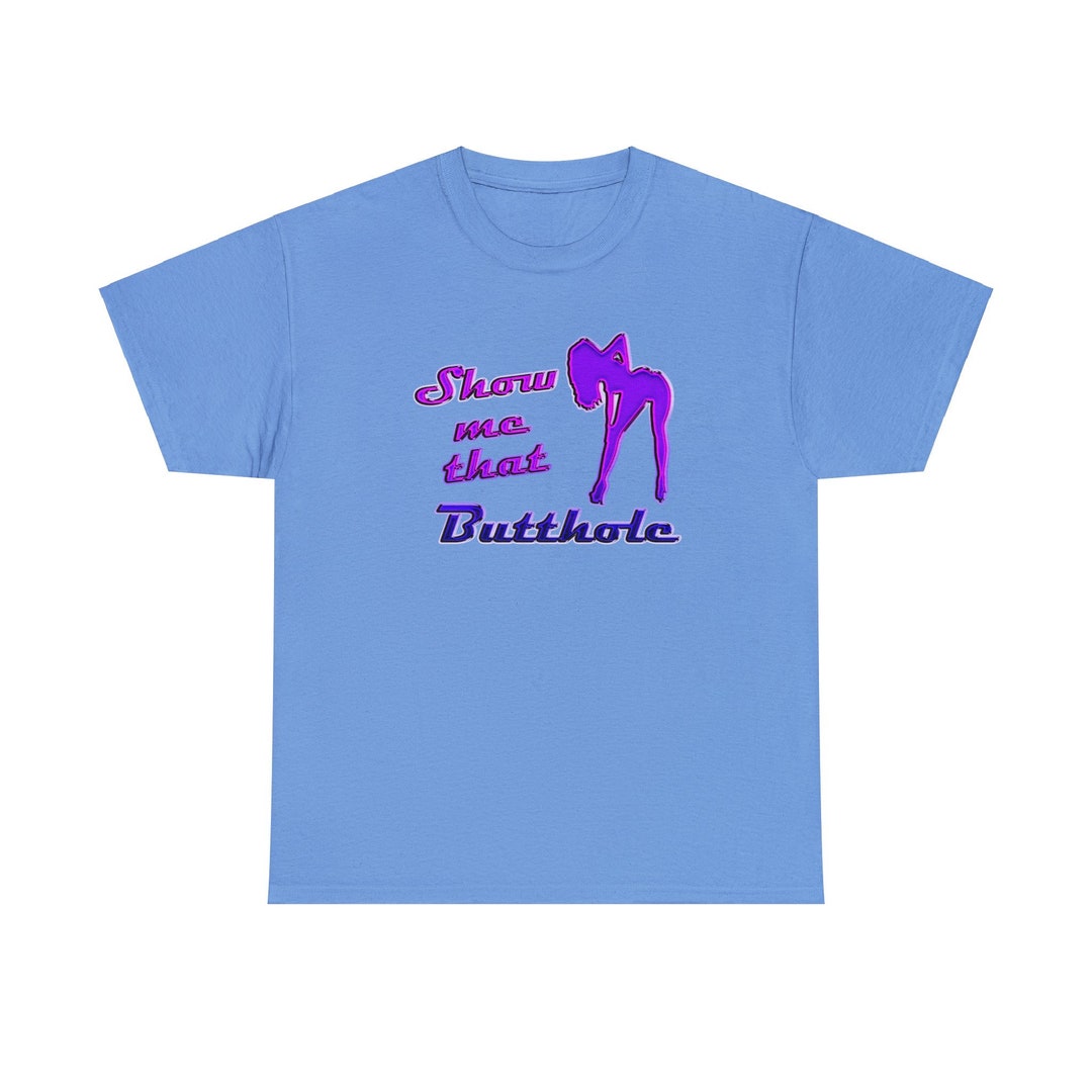 Show Me That Butthole Men's T-shirt - Etsy