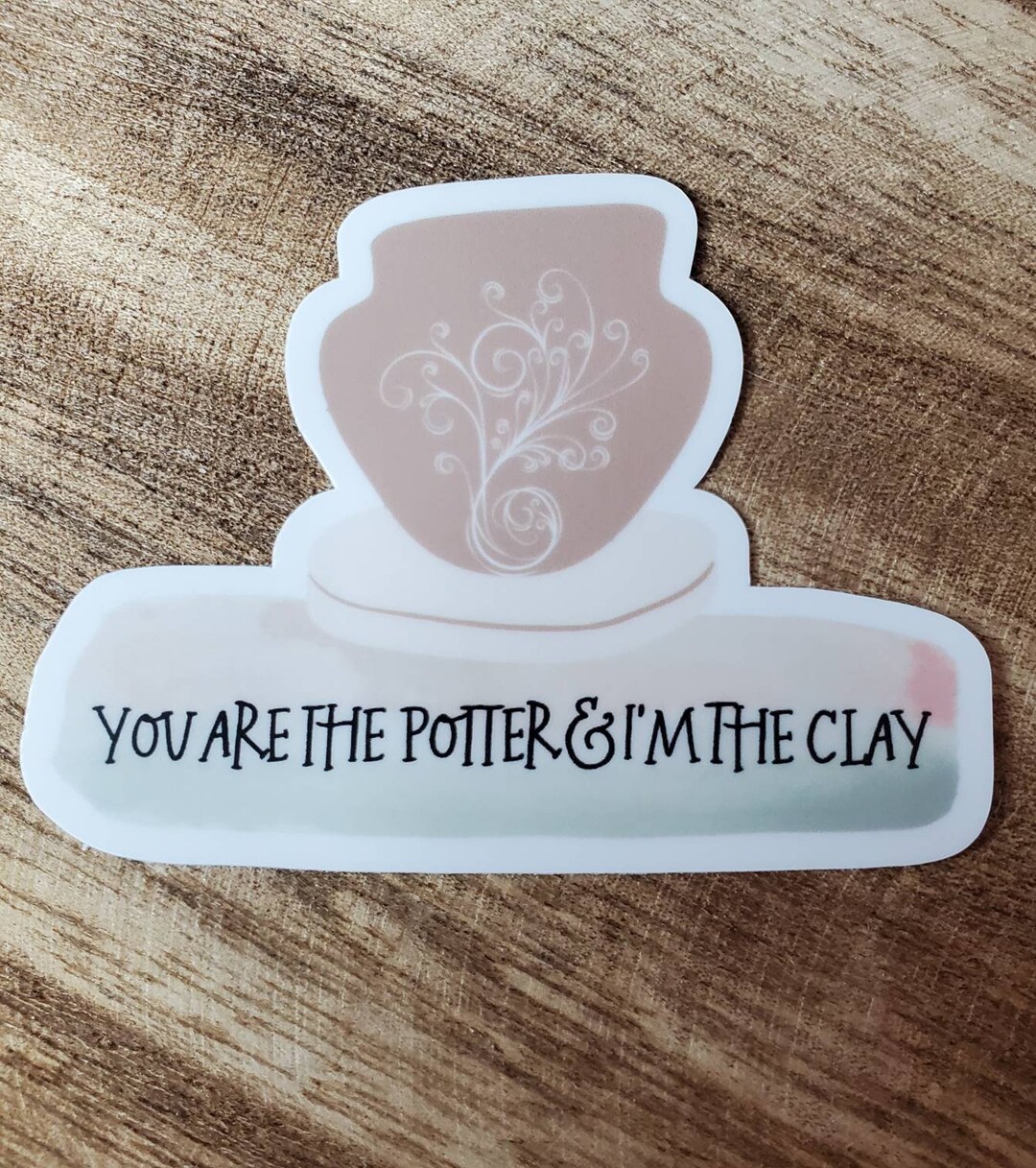 You Are the Potter and I Am the Clay Isaiah 64 8 Surrendered Christian