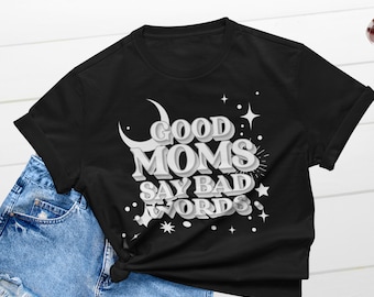 Good Moms Say Bad Words, Good Moms Shirt, Bad Words Shirt, Funny Mama Gift, Funny Mom Shirt, Gift For Mom, Funny Mom Tops, Womens Funny Tees