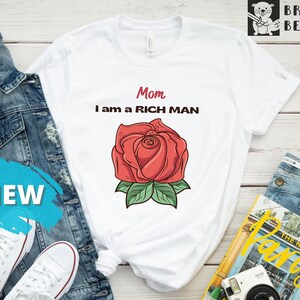 Mom, I am a Rich Man, Rose, Mom T-Shirt, Mommy Shirt, Mother&#39;s Day Gift, Christmas Gift for Mom, Love Mom, Black,Short-Sleeve Unisex T-Shirt