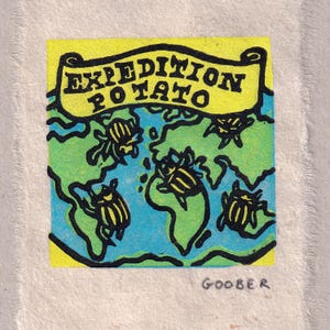 May include: A square, hand-drawn illustration featuring the words "EXPEDITION POTATO" in a banner. The image depicts a world map with beetles. The background is blue and green, with the word "GOOBER" at the bottom.