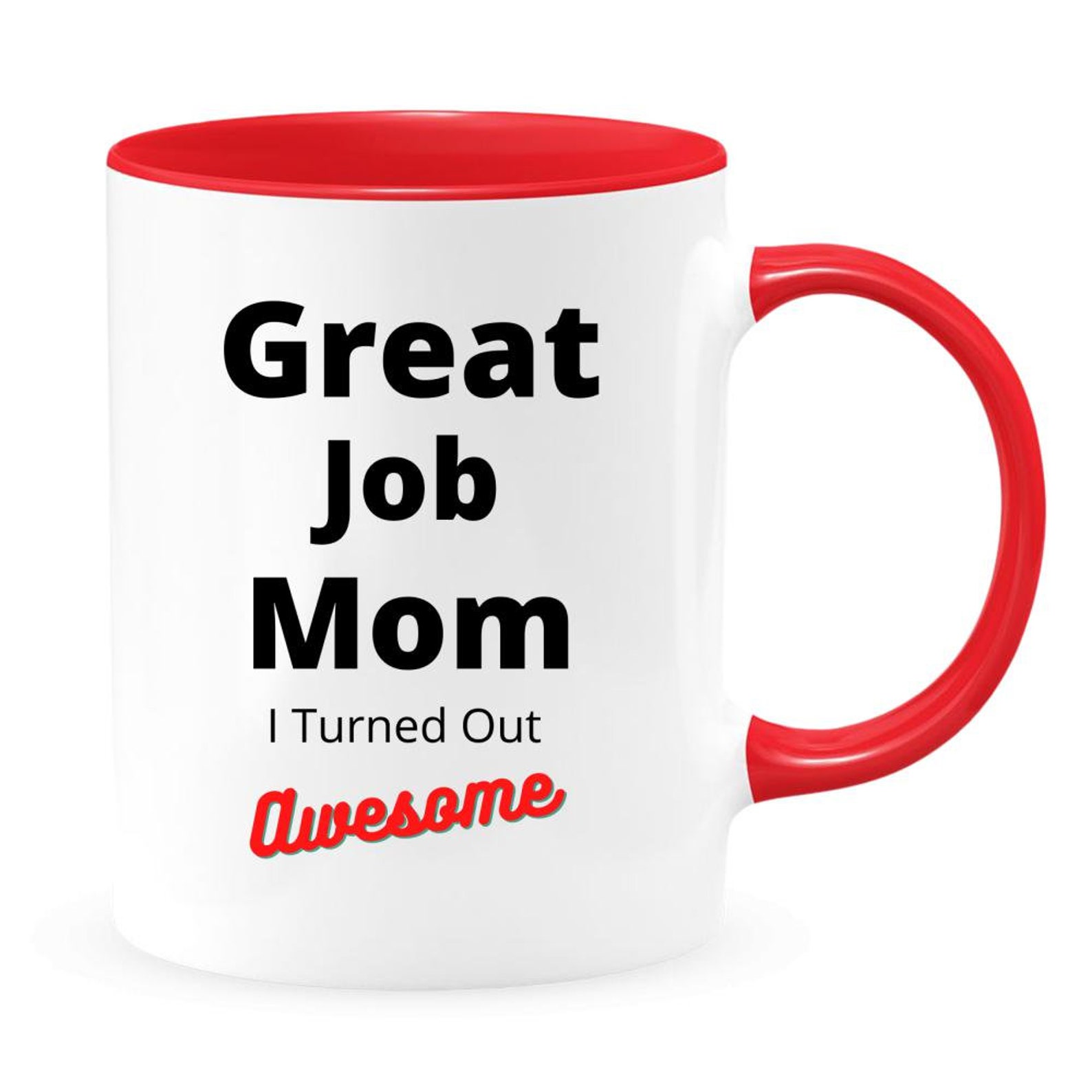 Great Job Mom I Turned Out Awesome Funny Mom Coffee Mug | Etsy