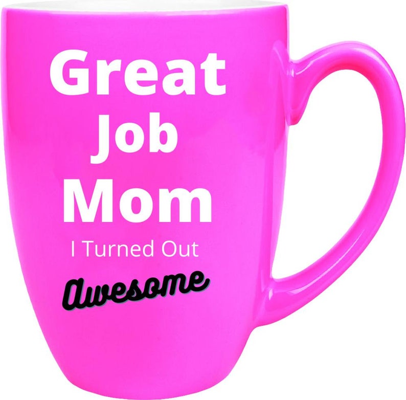 Great Job Mom I Turned Out Awesome Funny Mom Coffee Mug, 16oz Beautiful ...