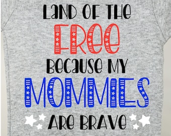 Land of the Free because my Mommies are Brave, Military Onesie, gift for service member, baby shower gift, gift for dual military, two moms