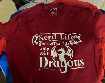 Nerd Life, like normal life only with Dragons T-Shirt, Nerd Tshirt, gift for Nerd, gift for geek, DND, Pathfinder, Table Top RPG, Christmas