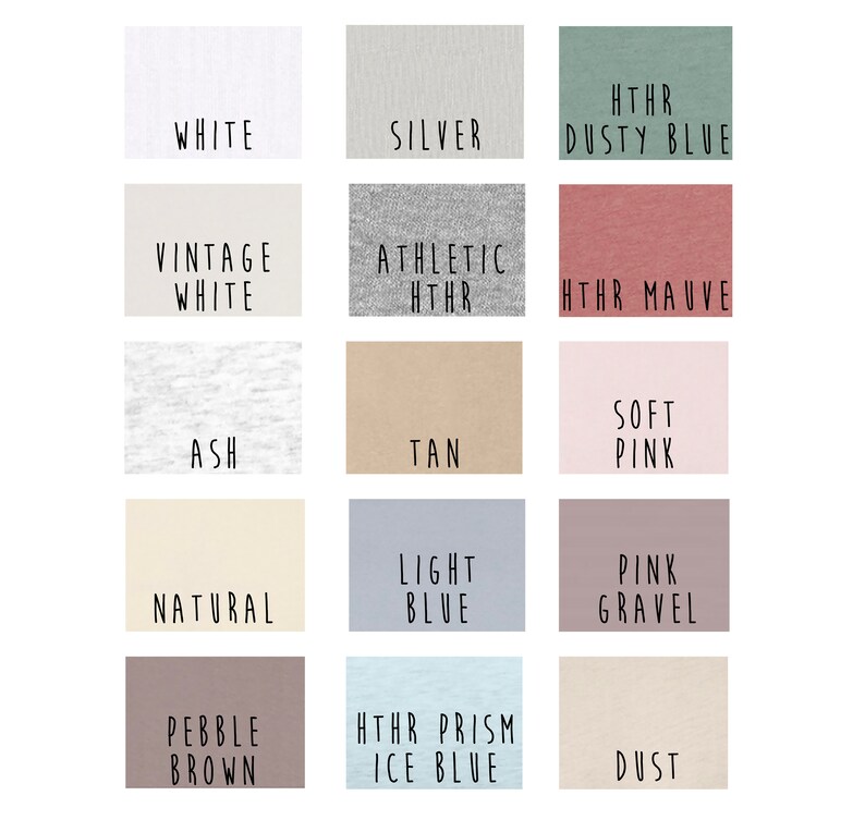 May include: A color chart showing 15 different fabric colors. The colors are: White, Silver, Dusty Blue, Vintage White, Athletic Heather, Heather Mauve, Ash, Tan, Soft Pink, Natural, Light Blue, Pink Gravel, Pebble Brown, Heather Prism Ice Blue, and Dust.