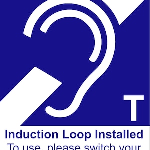 May include: A blue sign with a white ear symbol and the text "Induction Loop Installed. To use, please switch your hearing aid to 'T'".