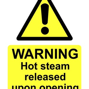May include: A yellow warning sign featuring a black exclamation mark within a black triangle. Beneath, a yellow rectangle displays the word "WARNING" above the text "Hot steam released upon opening" in black.