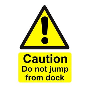 Può includere: Un cartello di sicurezza giallo con un bordo triangolare nero e un punto esclamativo, sopra un rettangolo giallo contenente il testo nero Caution Do not jump from dock in un carattere sans-serif chiaro e in grassetto.
