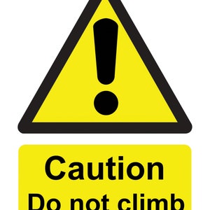 Warning Caution Do Not Climb Health and Safety Business Signage Sign Adhesive External Grade Sticker Decal or Poster Print Various A Sizes