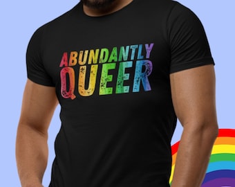 Abundantly Queer T-Shirt: LGBTQ Pride Graphic Tee
