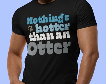 Gay Otter Shirt - Nothing’s Hotter than an Otter - Gay Tshirt, LGBTQ Funny shirt, LGBT shirt, Funny Gay shirt, , Gay Bear lover Tshirt